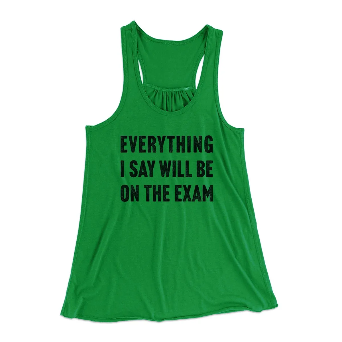 Everything I Say Will Be On The Exam Women's Flowey Tank Top