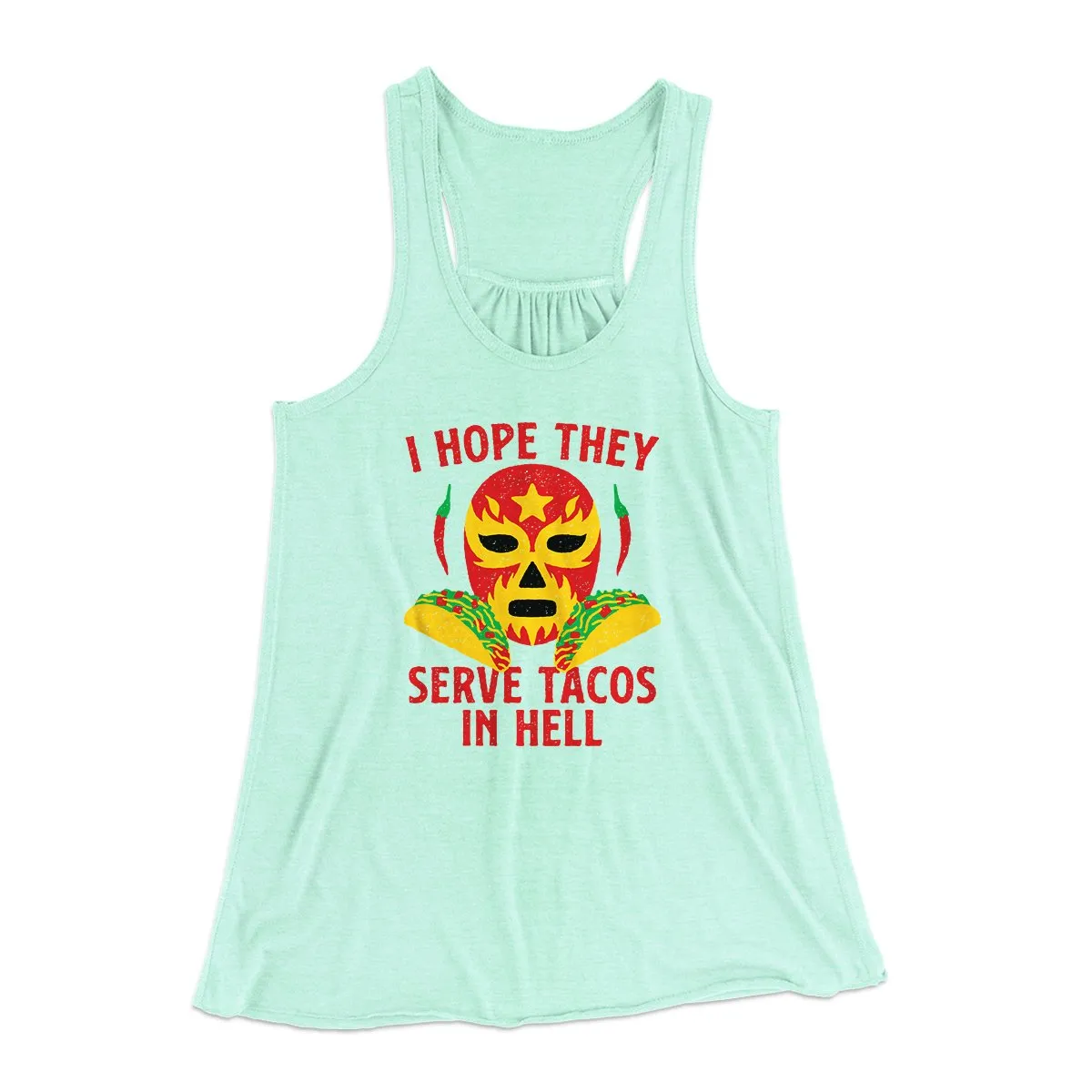 I Hope They Serve Tacos In Hell Women's Flowey Tank Top