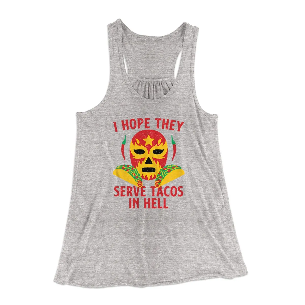 I Hope They Serve Tacos In Hell Women's Flowey Tank Top