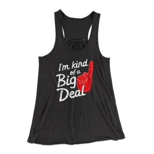 I'm Kind Of A Big Deal Funny Women's Flowey Tank Top
