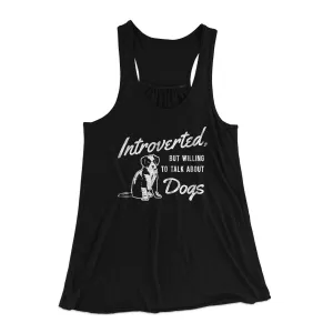 Introverted But Willing To Talk About Dogs Funny Women's Flowey Racerback Tank Top