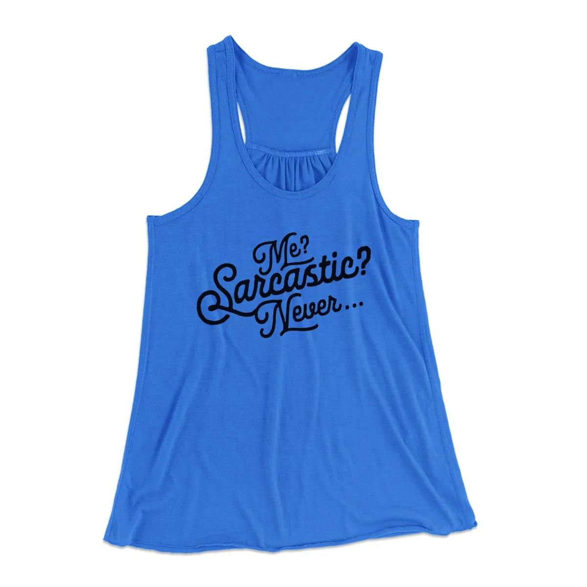 Me? Sarcastic? Funny Women's Flowey Tank Top