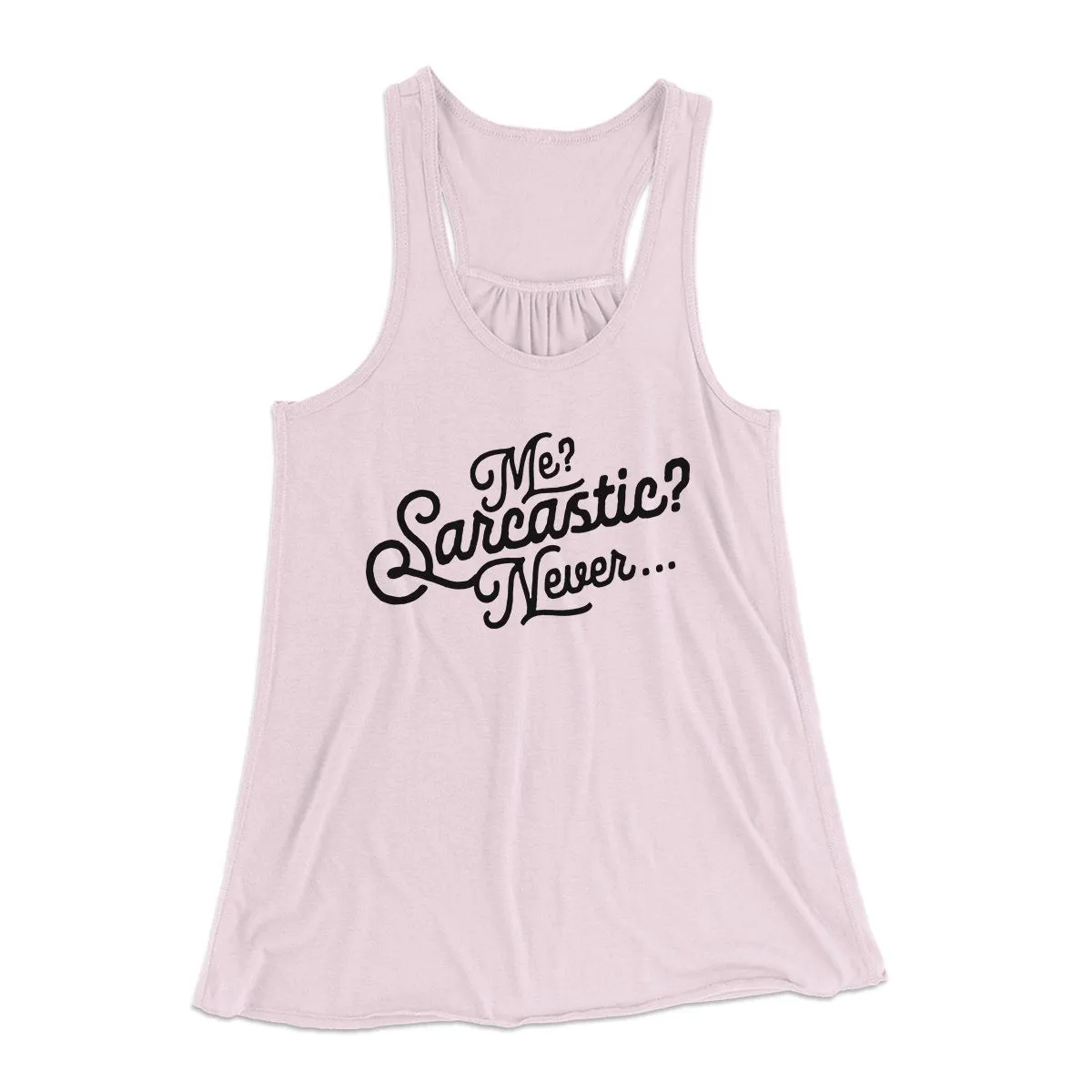 Me? Sarcastic? Funny Women's Flowey Tank Top