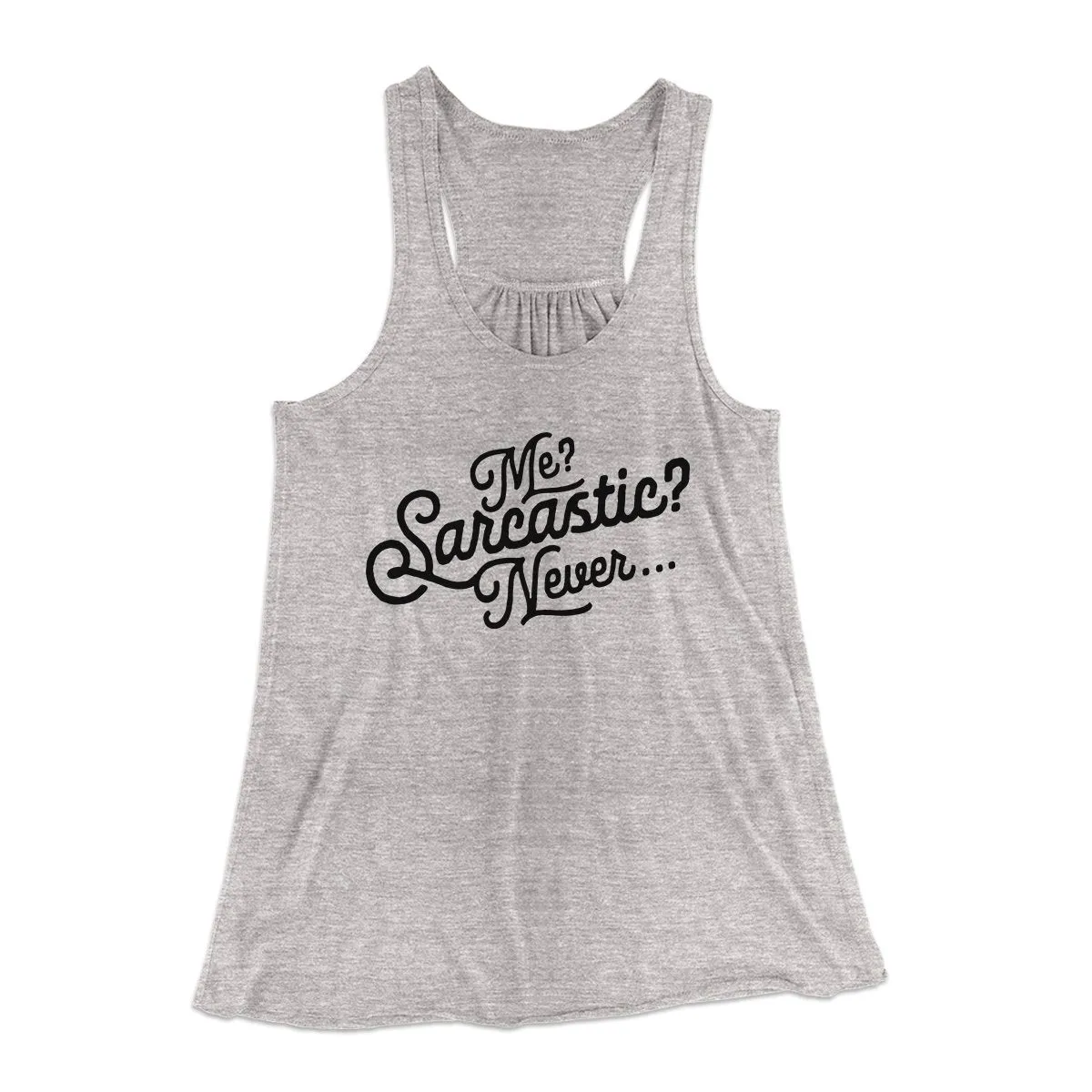 Me? Sarcastic? Funny Women's Flowey Tank Top