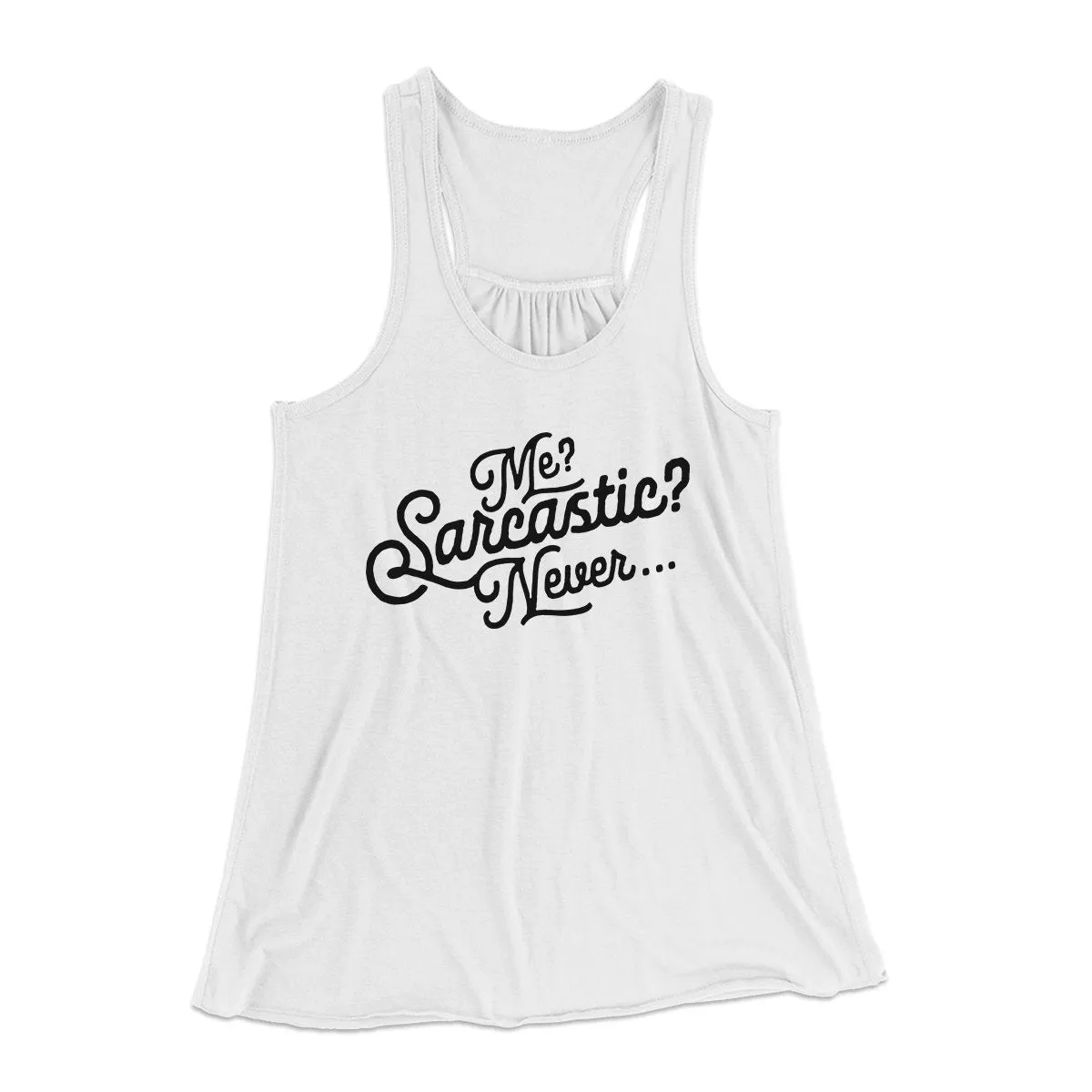 Me? Sarcastic? Funny Women's Flowey Tank Top