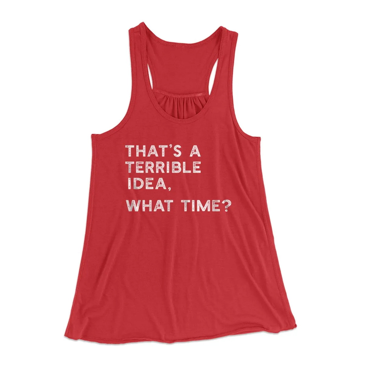 That's A Terrible Idea, What Time? Women's Flowey Tank Top