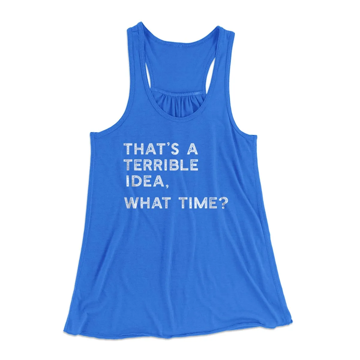 That's A Terrible Idea, What Time? Women's Flowey Tank Top