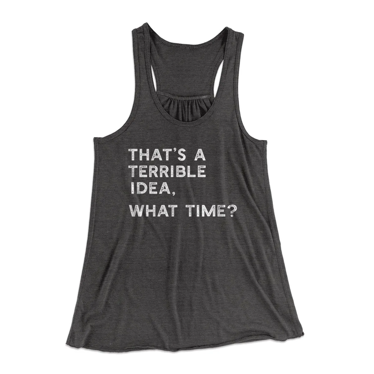 That's A Terrible Idea, What Time? Women's Flowey Tank Top