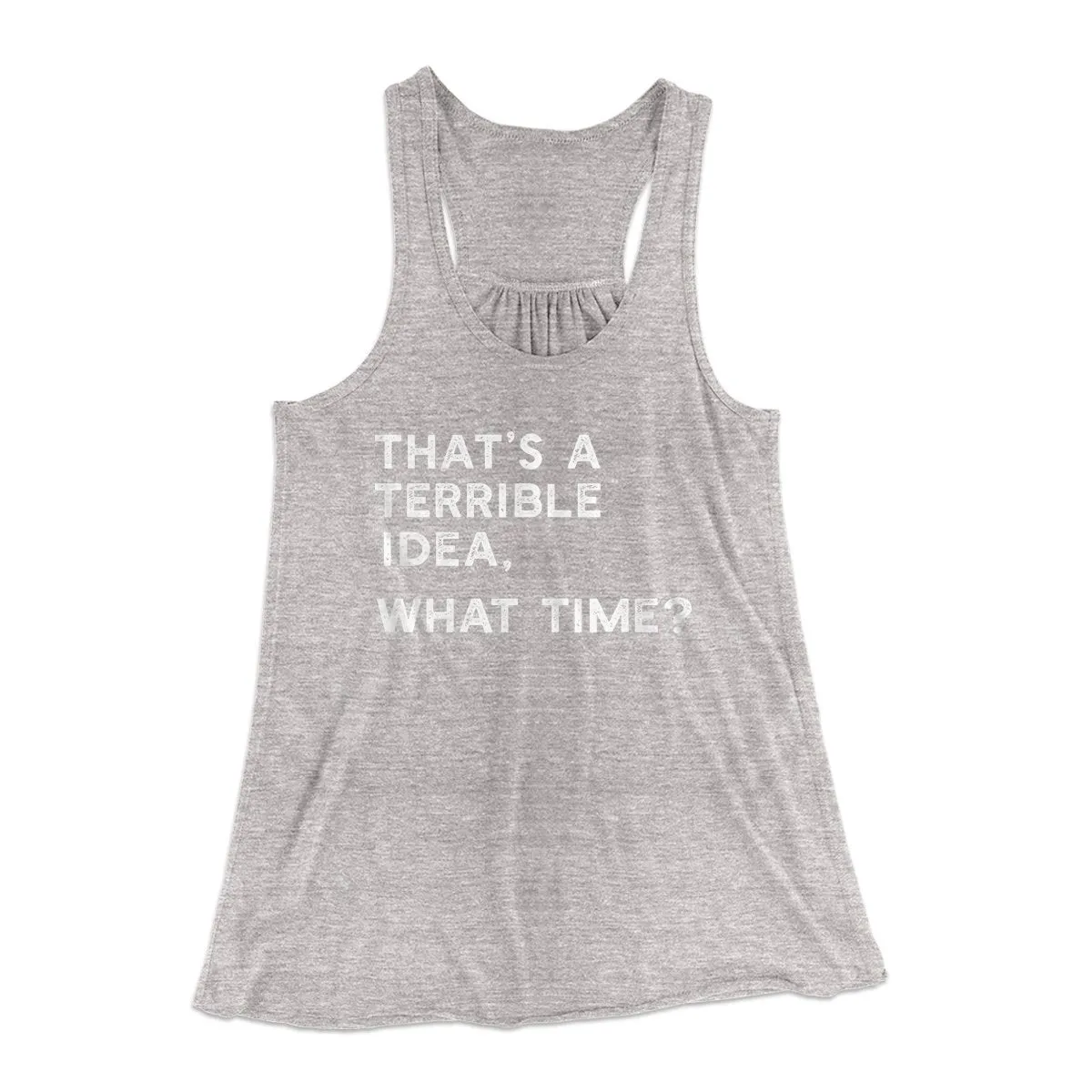 That's A Terrible Idea, What Time? Women's Flowey Tank Top
