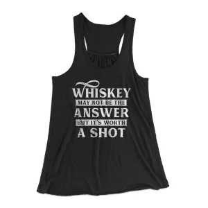 Whiskey May Not Be The Answer, But It's Worth A Shot Women's Flowey Tank Top