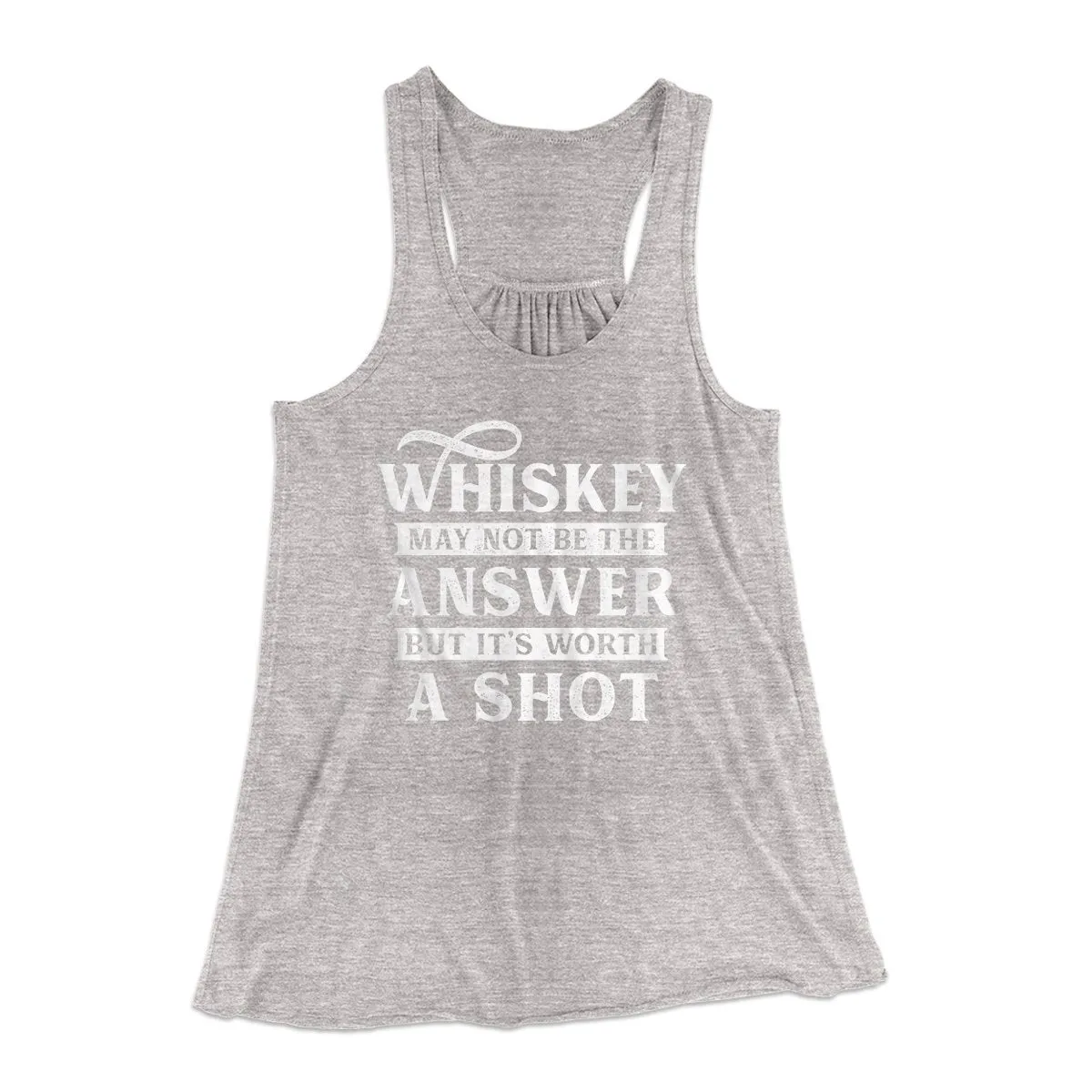 Whiskey May Not Be The Answer, But It's Worth A Shot Women's Flowey Tank Top